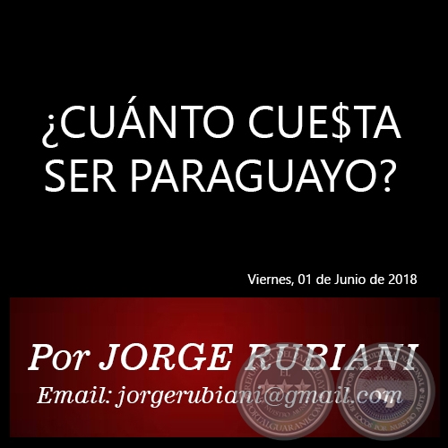 ¿CUÁNTO CUE$TA SER PARAGUAYO? - Por JORGE RUBIANI - Viernes, 01 de Junio de 2018